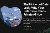 The Hidden AI Data Leak: Why Your Enterprise Needs Private AI Now — Apiumhub