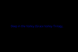 *READ ONLINE* Deep in the Valley (Grace Valley Trilogy, #1) By Robyn Carr Full Books