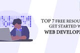 Finezchief Idea — Top 7 Free Resources to Get Started with Web Development