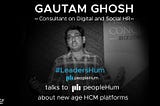 A New Lens Of Seeing Human Capital Management Platform- Gautam Ghosh [Interview]