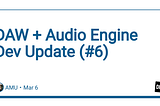 DAW + Audio Engine Dev Update (#6)