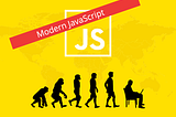 MODERN JAVASCRIPT