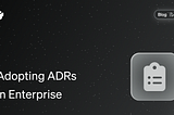 Adopting ADRs in Enterprise