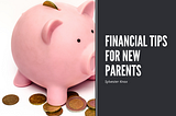 Financial Tips for New Parents