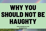Haughtiness — Do Not Be A Haughty Christian