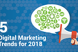 5 Digital Marketing Trends for 2018