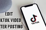 How to Edit TikTok Video After Posting (2021)