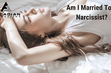 Am I Married To A Narcissist?