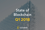 Coindesk Q1 2018 Research report — Printable PDF format