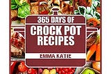 [PDF] Download 365 Days of Crock Pot Recipes *Epub* by :Emma Katie