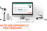 How to use Appoint.ly Pro version?
