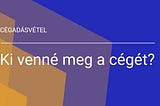 Ki venné meg a cégét?