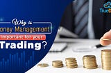 Why is money management important for your trading?