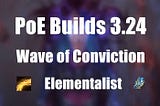 PoE Builds 3.24: Wave of Conviction Elementalist Build