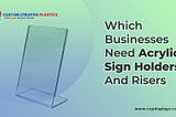 Which Businesses Need Acrylic Sign Holders And Risers