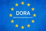Finans Sektöründe Siber Güvenliğin Güçlendirilmesi: EU Digital Operational Resilience Act (DORA)