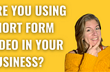Are you using short form video in your content strategy? — Yellow Tuxedo