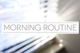 Morning Routine - Why, how and what ?