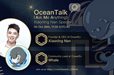 Recap of OceanTalk — Founder & CEO Xiaoning Nan Special