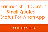 53 Small Quotes - Famous Short Quotes and WhatsApp Status