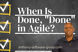 In Agile, Is There One Definition Of Done (DOD)? — Anthony Software Group Scrum master questions
