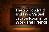 The 25 Top Paid and Free Virtual Escape Rooms for Work and Friends