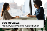360 Reviews: From Punishment to Contribution | Conversant