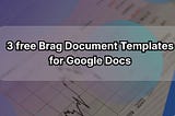 3 free Brag Document Templates [Google Docs]