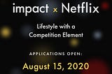 Imagine Impact & Netflix, Lifestyle with a Competition Element, Applications Open August 15th, 2020