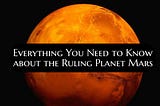 Everything You Need to Know about the Ruling Planet Mars