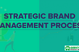 Strategic Brand Management Process | 4 Steps [2021]i