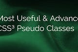 Most Useful & Advance CSS3 Pseudo Classes