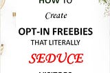 How To Create Optin Freebies That Convert A Little TOO GOOD For Your Health