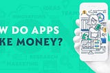 How do apps make money? All about app monetization