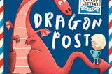 Three Picture Books for May: Dragon Post; Dream Big; Pisa Loves Bella