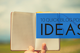 Writer’s Block? Try These 10 Simple Blog Post Ideas For Quick Content Creation