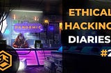 Ethical Hacking Diaries #2 — PANDEMIC