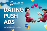 Why Dating Push Ads Are Essential for Today’s Online Dating Scene?