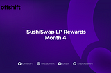 SushiSwap LP Rewards: Month 4