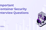 25+ Important Container Security Interview Questions for 2023