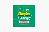 Book Summary-Better, Simpler Strategy.