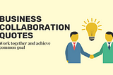 21Best Business Collaboration Quotes to work together
