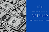 How to Receive a Refund for Your Cancelled Trip