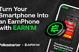 Turn Your Smartphone Into an EarnPhone with EARN’M