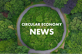 Circular Economy News — Week 34