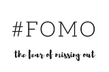 FOMO- Let’s make use of the FEAR