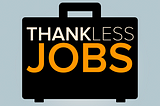 How to feel great in a thankless job