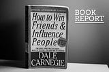 A brief digest of “How to Win Friends and Influence People”