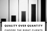 Quality Over Quantity Choose the Right Clients for Your Success — Christine Means Business
