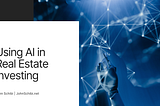 Using AI in Real Estate Investing | John Schibi | Real Estate